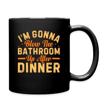 I am going to Blow The Bathroom Up After Dinner - Full Colour Mug - black - Right