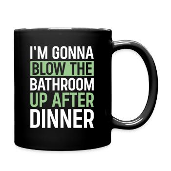 I am going to Blow The Bathroom Up After Dinner - Full Colour Mug - black - Right