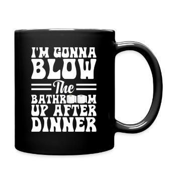 I am going to Blow The Bathroom Up After Dinner - Full Colour Mug - black - Right