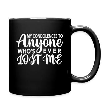 My Condolences To Those Who Lost Me Sarcastic - Full Colour Mug - black - Right
