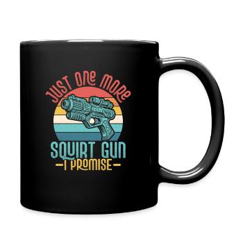 Just One More Squirt Gun I Promise Squirt Gun Wate - Tasse einfarbig - Schwarz - Rechts