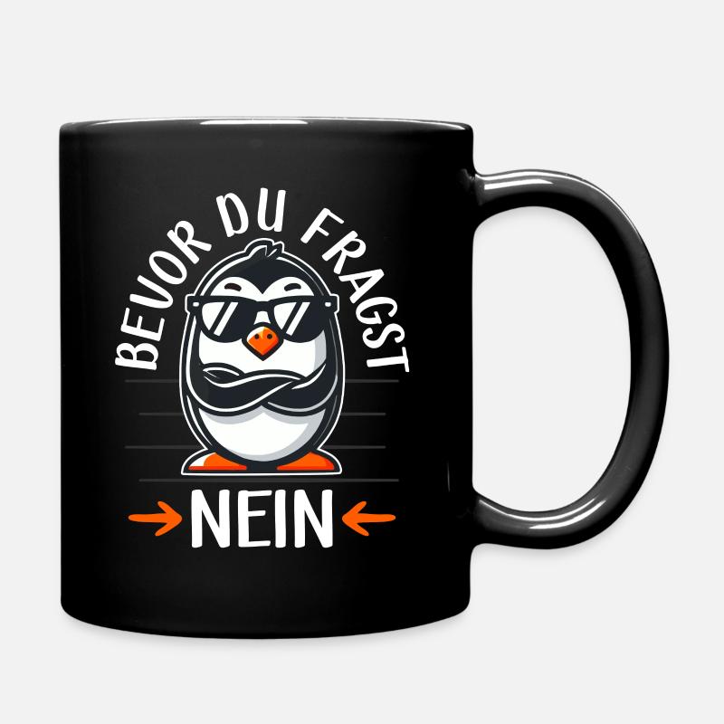 Bevor Du Fragst Nein, Sarkasmus & lustiger Pinguin - Tasse einfarbig - Schwarz