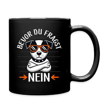 Bevor Du Fragst Nein, Sarkasmus & lustiger Hund - Tasse einfarbig - Schwarz - Rechts