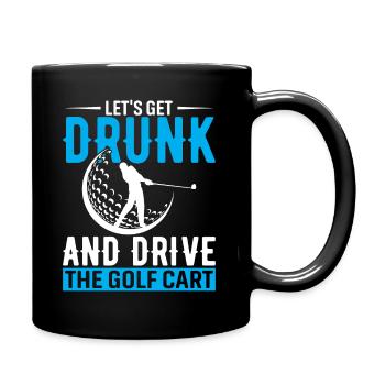 Lass uns betrinken und den Golfwagen fahren - Tasse einfarbig - Schwarz - Rechts