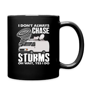 I don't always chase storms Oh wait, storm chasers - Full Colour Mug - black - Right