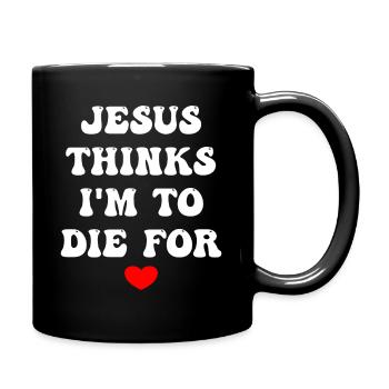 Jesus Thinks I'm To Die For - Full Colour Mug - black - Right