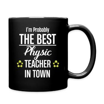 I'm probably the best physics teacher in the world. - Full Colour Mug - black - Right