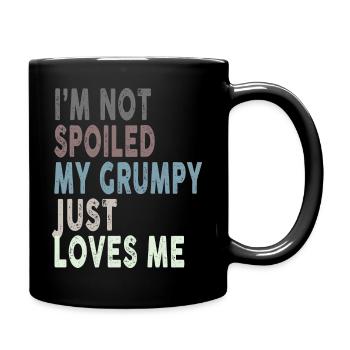 I'm Not Spoiled My Grumpy Just Loves Me Funny - Tasse einfarbig - Schwarz - Rechts