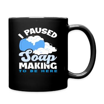 Ich Habe Die Seifenherstellung Pausiert - Tasse einfarbig - Schwarz - Rechts