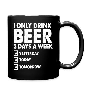 I only drink beer 3 day a week - Tasse einfarbig - Schwarz - Rechts