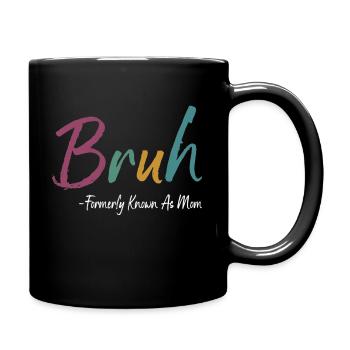 Bruh Formerly Known As Mom Funny Mom Mothers Day - Full Colour Mug - black - Right