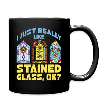I Just Really Like Stained Glass Okay - Tasse einfarbig - Schwarz - Rechts