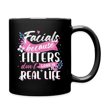 Facials Because Filters Don't Work In Real Life - Full Colour Mug - black - Right
