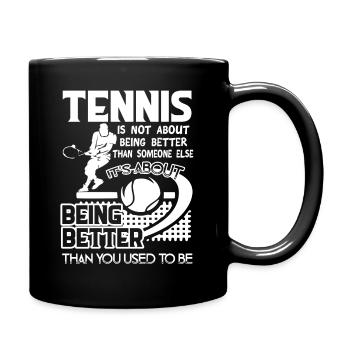 Tennis Is not About Being Better - Full Colour Mug - black - Right