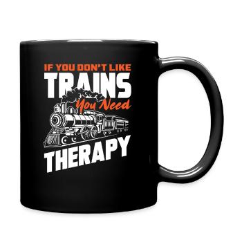 If you don't like trains, you need therapy - Full Colour Mug - black - Right