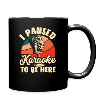 Ich Habe Karaoke Pausiert Um Hier Zu Sein - Tasse einfarbig - Schwarz - Rechts