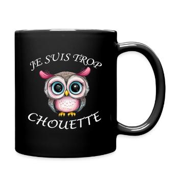 Je suis trop chouette, humour, animaux, jeu de mot - Mug uni - noir - Droite
