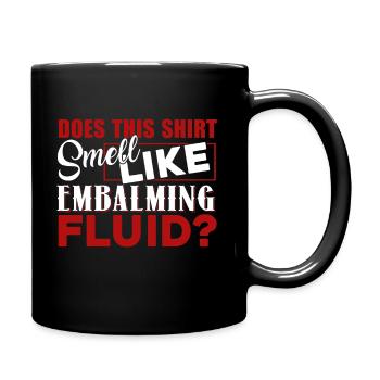 Embalmer Does This Shirt Smell Like Embalming - Full Colour Mug - black - Right