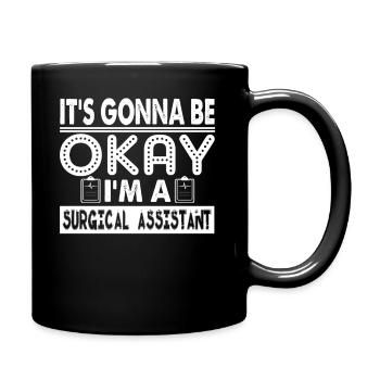 It's Gonna Be Okay I am A Surgical Assistant - Full Colour Mug - black - Right