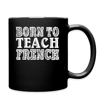 French Teacher Born To Teach French - Full Colour Mug - black - Right