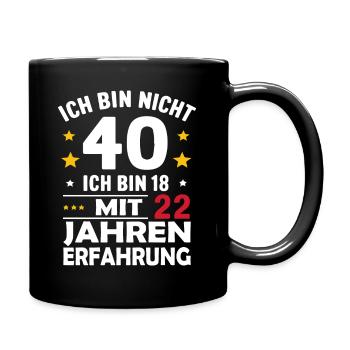 Ich bin nicht 40 ich bin 18 mit 22 Jahren Erfahrun - Tasse einfarbig - Schwarz - Rechts