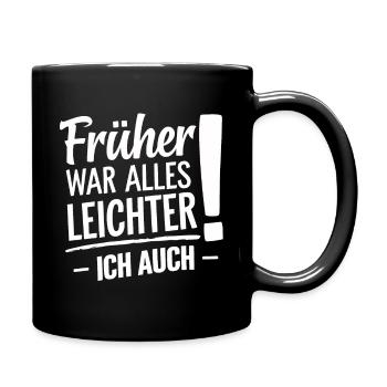 Früher War Alles Leichter Ich Auch - Tasse einfarbig - Schwarz - Rechts