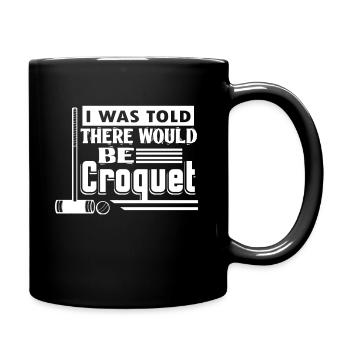 I Was Told There Would Be Croquet - Full Colour Mug - black - Right