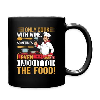 I only cook with wine, sometimes I even add it to - Full Colour Mug - black - Right