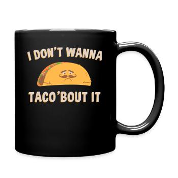 I Don't Wanna Tacos About It - Full Colour Mug - black - Right