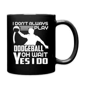 Dodgeball Always Play Dodgeball - Full Colour Mug - black - Right