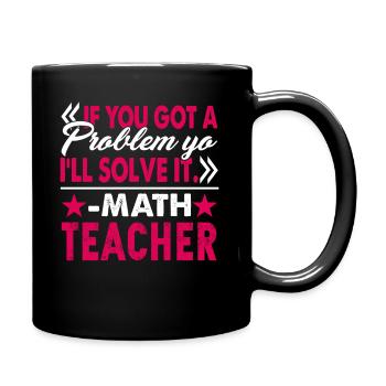 Math Teacher I Will Solve Your Problem - Full Colour Mug - black - Right