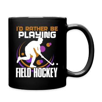 Field Hockey I'd Rather Be Playing Field Hockey - Full Colour Mug - black - Right