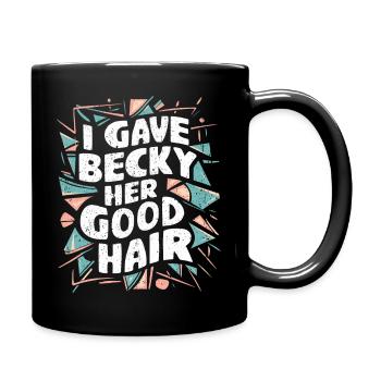 Friseur Humor – "I Gave Becky Her Good Hair" - Tasse einfarbig - Schwarz - Rechts