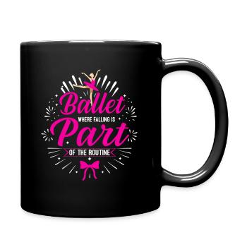 Ballet: where falling is part of the routine. - Full Colour Mug - black - Right