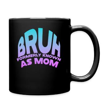 Bruh, früher bekannt als Mama - Tasse einfarbig - Schwarz - Rechts