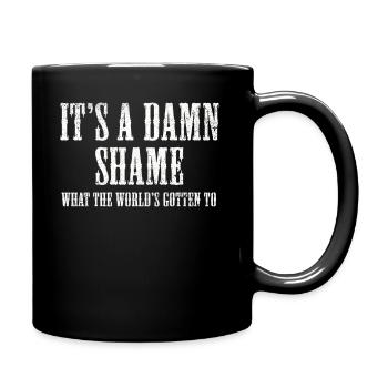 It's a Damn Shame What the Worlds Gotten - Full Colour Mug - black - Right