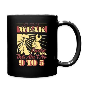 Laborer Not For The Weak Cuz This Ain't No 9 To 5 - Full Colour Mug - black - Right