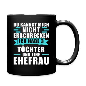 Sie können mich nicht erschrecken, habe 3 Töchter - Tasse einfarbig - Schwarz - Rechts