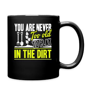 Gardening You're Never Too Old To Play In The Dirt - Full Colour Mug - black - Right