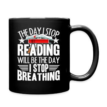 Reading The Day I Stop Reading - Full Colour Mug - black - Right