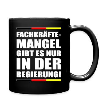 Fachkräftemangel gibt es nur in der Regierung - Tasse einfarbig - Schwarz - Rechts