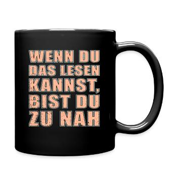 Wenn Du Das Hier Lesen Kannst Dann Bist Du Zu Nah - Tasse einfarbig - Schwarz - Rechts