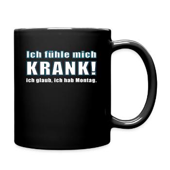 ICH FÜHLE MICH KRANK. ICH GLAUB, ICH HAB MONTAG. - Tasse einfarbig - Schwarz - Rechts