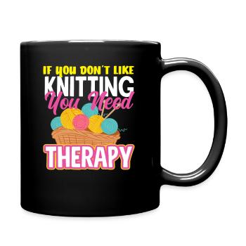 Wenn Du Stricken Nicht Magst Brauchst Du Therapie - Tasse einfarbig - Schwarz - Rechts
