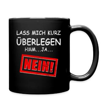 Lass mich überlegen. NEIN! Sprüche für die Arbeit - Tasse einfarbig - Schwarz - Rechts