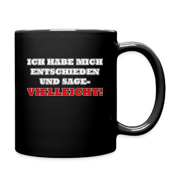 Ich habe mich entschieden und sage vielleicht - Tasse einfarbig - Schwarz - Rechts