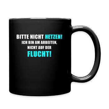 Bitte nicht hetzen! ich bin auf Arbeit und nicht.. - Tasse einfarbig - Schwarz - Rechts