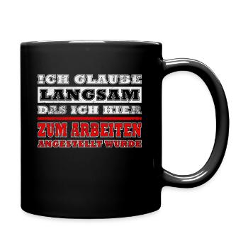 Ich glaube langsam das ich hier zu Arbeiten ... - Tasse einfarbig - Schwarz - Rechts