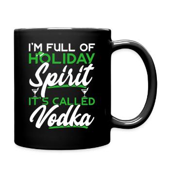I'm Full Of Holiday Spirit It's Called Vodka - Full Colour Mug - black - Right