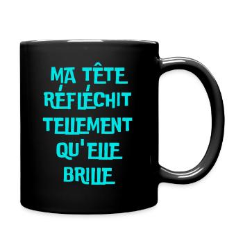 Ma tête réfléchit tellement qu'elle brille - Mug uni - noir - Droite